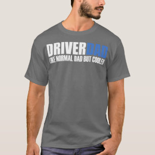 T-shirt Funny driverdad Quotes DriverDad Like Normal Dad B