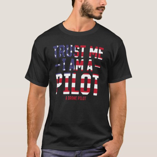 T-shirt Funny Drone Pilot - Trust Me I Am A Pilot A Drone (Devant)