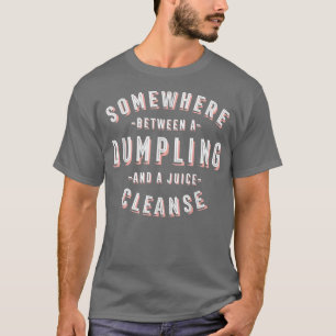 T-shirt Funny Dumpling and a Juice Cleanse Dim Sum Vegan 