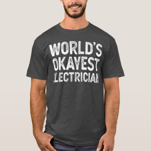 T-shirt Funny Electrician Worlds Okayest Electrician