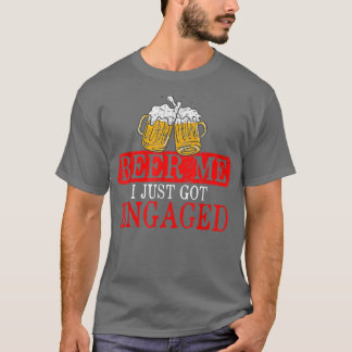 T-shirt Funny Engagement Present for Men Beer Me I Just Go