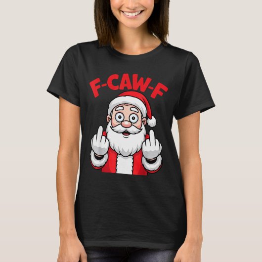 T-shirt Funny F-caw-f Santa Middle Finger Sarcastic Xmas P (Devant)