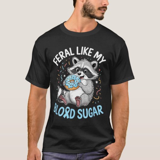T-shirt Funny Feral Like My Blood Sugar Diabtes Warriors T (Devant)