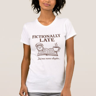 T-shirt Funny Fictionally Late for Book and Coffee Lovers