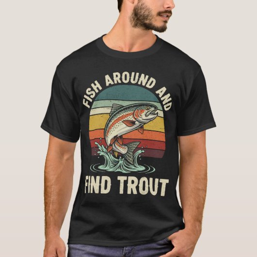 T-shirt Funny Fish Around and Find Trout Fishing (Devant)