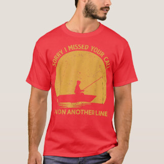 T-shirt Funny Fishing Désolé J'Ai Manqué Votre Appel