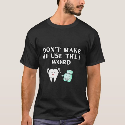 T-shirt Funny Flossing Don't Make Me Use The F Word Dental (Devant)