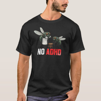T-shirt Funny Fly Joke NO ADHD - Sarcastic Neurodiversity 