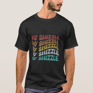 T-shirt Funny Fo Shizzle Sarcastique Gangster Rap de' shiz