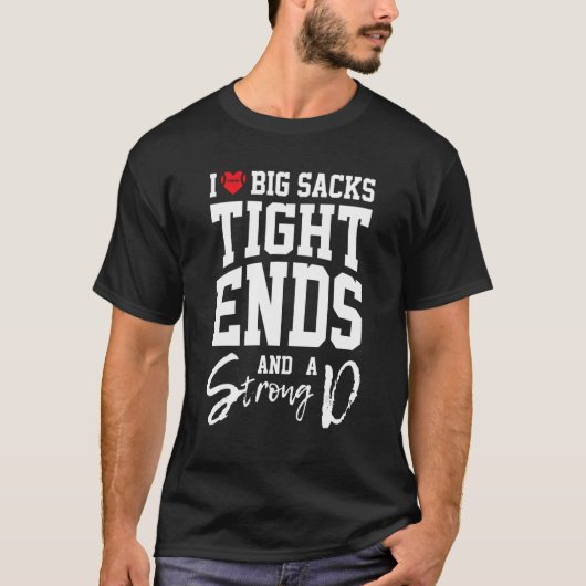 T-shirt Funny Football I Love Big Sacks Tight Ends and A S (Devant)