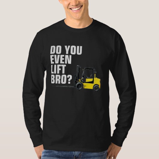 T-shirt Funny Forklift Warehouse T  Do You Even Lift Bro (Devant)