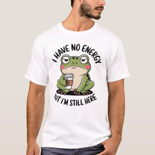 T-shirt Funny Frog Quote I Have No Energy But I’m Still He (Devant)