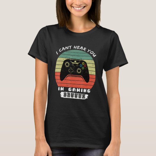 T-shirt Funny Gamer I Cant Hear You Im Gaming Bruh (Devant)