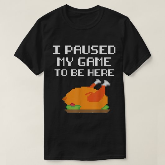 T-shirt Funny Gamer Turkey | I Paused My Game Design (Design devant)