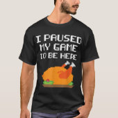 T-shirt Funny Gamer Turkey | I Paused My Game Design (Devant)