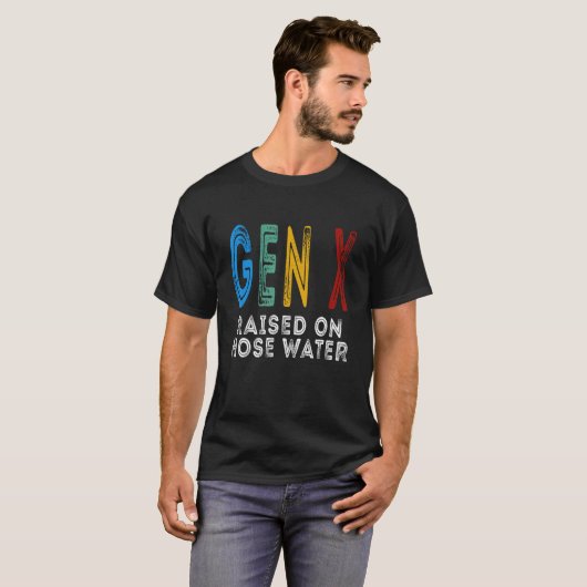 T-shirt Funny Gen X Raised On Hose Water Humor Generation  (Devant entier)