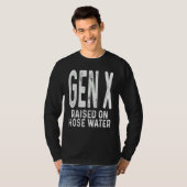 T-shirt Funny Gen X Raised On Hose Water Humor Generation  (Devant entier)
