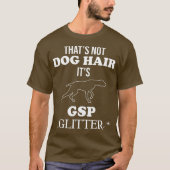 T-shirt Funny German Shorthaired Pointer GSP Dog Quote (Devant)