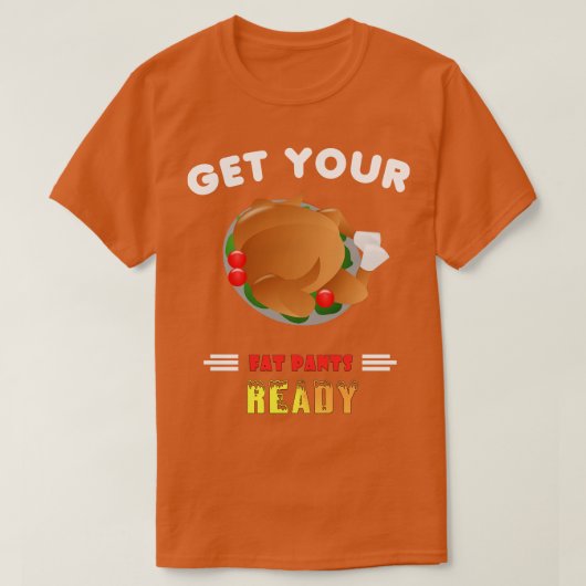 T-shirt Funny Get Your Fat Pants Ready Thanksgiving (Design devant)