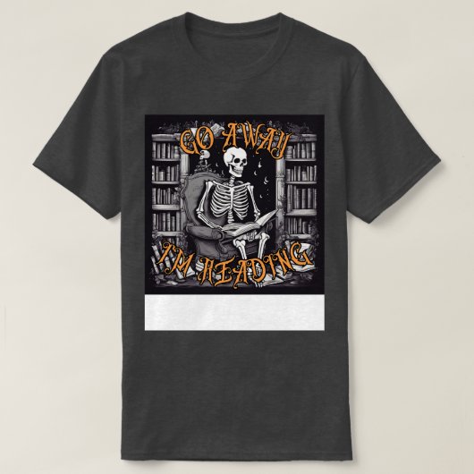T-shirt Funny Go Away Je lis un livre de lecture Skeleton (Design devant)
