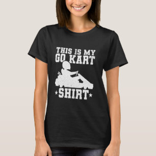 T-shirt Funny Go Kart Racer - Race Car Kart Racer