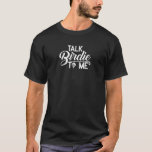 T-shirt Funny Golf<br><div class="desc">Ce drôle de T-shirt de golf présente le slogan "Talk Birdie To Me !" en texte gras et ludique. Parfait pour les papas amateurs de golf avec un sens de l’humour, c’est un grand cadeau de la fête des pères qui combine style et rire, en s’assurant qu’ils se démarquent sur...</div>