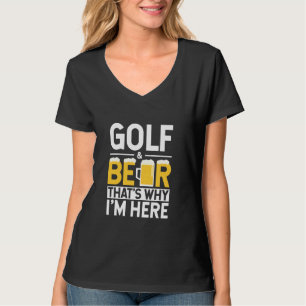 T-shirt Funny Golf And Beer C'est pourquoi je suis ici Gol