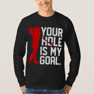 T-shirt Funny Golfer Your Hole is My Goal Golf Cadeaux pou