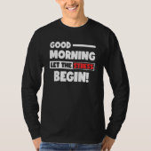 T-shirt Funny Good Morning Let the Stress Begin Polite Bot (Devant)