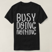 T-shirt Funny Graphic Tee, Busy Doing Nothing  (Design devant)