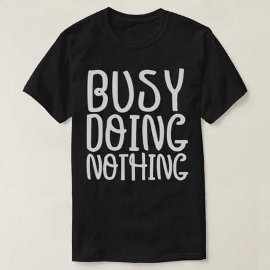 T-shirt Funny Graphic Tee, Busy Doing Nothing  (Design devant)