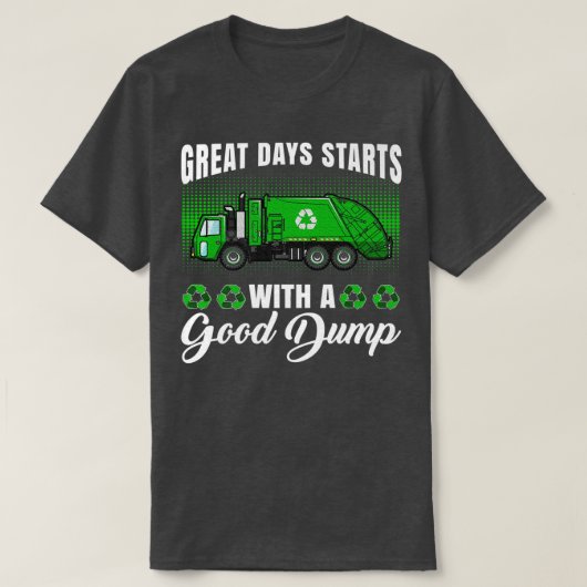 T-shirt Funny great days start with a good dump - Garbage (Design devant)