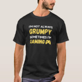 T-shirt Funny Grumpy Gamer Quote Design (Devant)