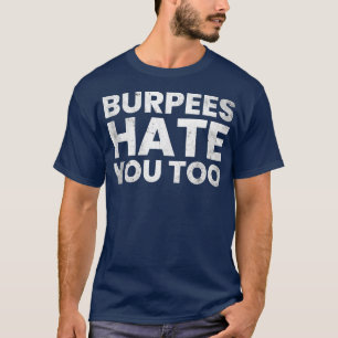 T-shirt Funny Gym, Burpees Hate You Too 109
