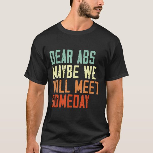T-shirt Funny Gym Quote Dear Abs, Maybe One Day We Will Me (Devant)