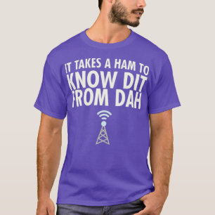 T-shirt Funny Ham Radio - It Takes A Ham To Know Dit Dah