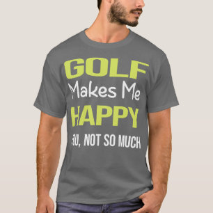T-shirt Funny Happy Golf Golfing Golfing