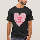 T-shirt Funny Heart Nah Im Good Anti Valentines Day Single (Devant)