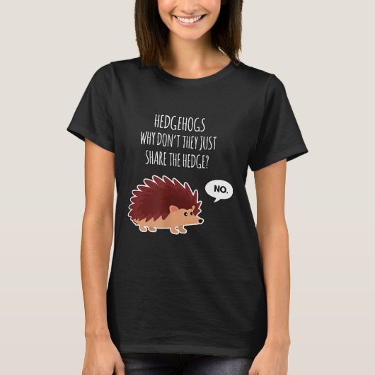 T-shirt Funny Hedgehogs Why Don't They Just Share The Hedg (Devant)