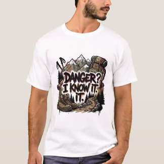 T-shirt Funny hiking quote – “Danger? I know it”