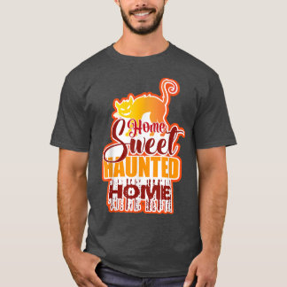 T-shirt Funny Home Sweet Haunted Home Halloween