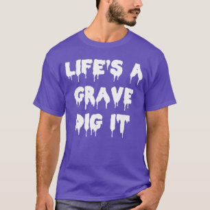 T-shirt Funny Horreur Goth La Vie Est Une Tombe Creusez-La