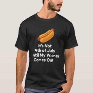 T-shirt Funny Hotdog Ce n'est pas 4 juillet jusqu'à mon Wi