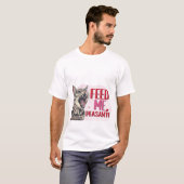 T-shirt Funny Hungry Cat Feed Me Peasant Sarcastic Quote  (Devant entier)