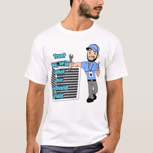 T-shirt Funny HVAC Technician Shirt Trust Me I Fix What Yo (Devant)