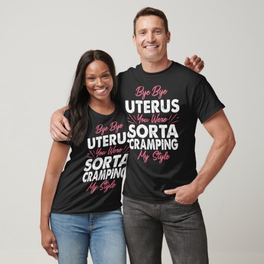 T-shirt Funny Hysterectomy Bye Uterus You Were Cramping My (Unisexe)