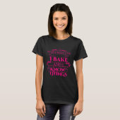 T-shirt Funny I Bake I Know Things Cool Baking (Devant entier)