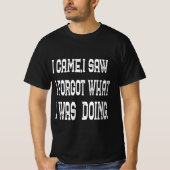 T-shirt Funny I Came I Saw Quote Sarcastic forgetful shirt (Devant)