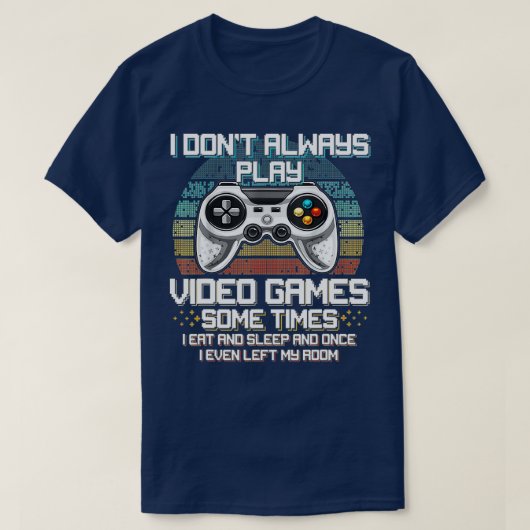 T-shirt Funny I dont Always Play Games Boys ns (3) (Design devant)