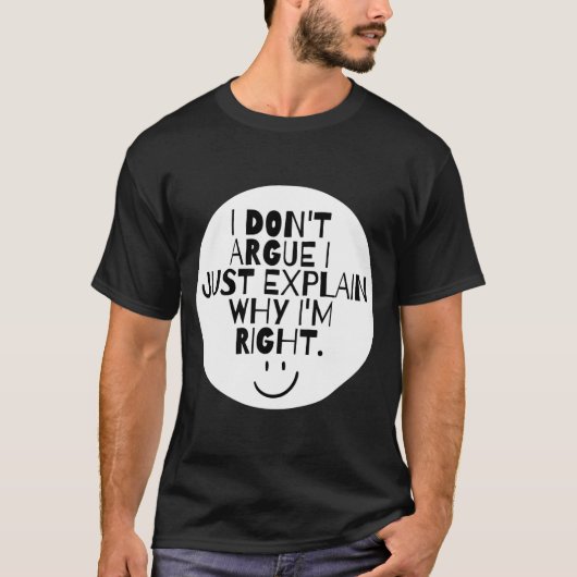 T-shirt Funny I Dont Argue I Just Explain Why Im Right  (Devant)
